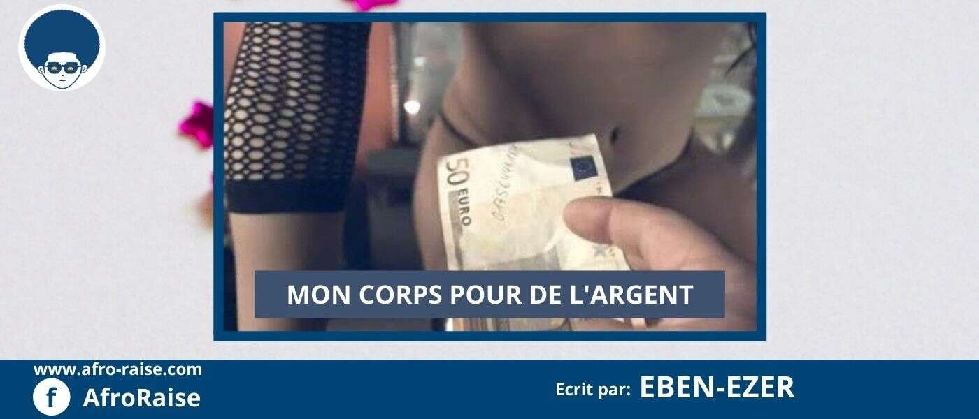 MON CORPS POUR DE L'ARGENT (Ep 1) | AfroRaise MON CORPS POUR DE L'ARGENT (Ep 1) | AfroRaise
